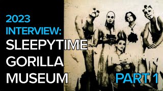 Sleepytime Gorilla Museum Interview: Part 1