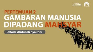 Kajian Islam I Ustadz Abdullah Sya'roni I GAMBARAN MANUSIA DI PADANG MAHSYAR Bagian 2