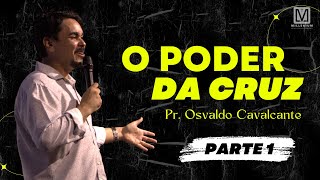 Série "O poder da cruz" - Parte 1 | Pregação Pr. Osvaldo Cavalcante