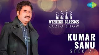 Weekend Classic Radio Show Kumar Sanu Special | Kumar Sanu Special | Tujhe Dekha To | Rooth Na Jana