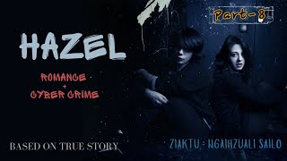 Hazel  | Romance + CyberCrime | Part-8 | Ziaktu : Ngaihzuali Sailo