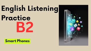 B2 English Listening Practice - Smart Phones #smartphone #smartgadgets