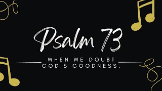 When We Doubt God's Goodness | Psalm 73