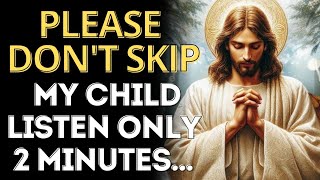 Please don't skip, my child listen only 2 minutes l @JesusWordsforlife l God bless you l God