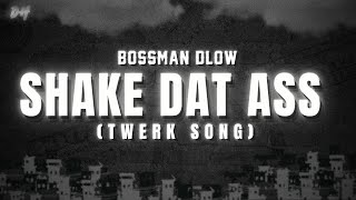 BossMan Dlow - Shake Dat Ahh (Lyrics) Twerk Song