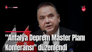 "Antalya Deprem Master Planı Konferansı" Düzenlendi