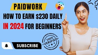 Paidwork : How To Earn $230 Daily In 2024 (For Beginners)