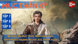 Mục Thần Ký: Tập 7 - 8 - 9 | Bá Thể Tần Mục Thức Tỉnh Linh Thai Hình Người Ngang Ngược Xúc Phạm Thần