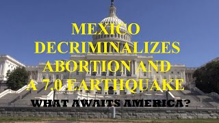 PROPHETIC WORD: 7.0 MEXICO EARTHQUAKE, AFTER MEXICO LEGALIZES ABORTION. GOD IS WARNING AMERICA