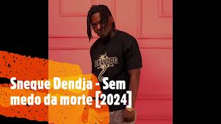 Sneque Dendja - Sem medo da morte [2024]