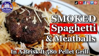 SMOKED Spaghetti And Meatballs On A Brisk It 580 Pellet Grill