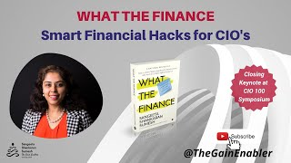 WHAT THE FINANCE - Smart financial hacks for CIO’s - closing keynote speaker @ CIO100 Symposium