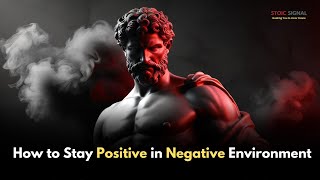 How to Stay Positive in Negative Environment || Stoic Signal