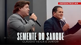 Claudio Veiga e Junior - Semente do Sangue (Ao Vivo em Imperatriz - MA)