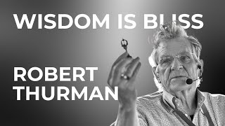 Robert Thurman: Wisdom Is Bliss