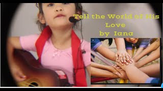 Tell the World of His Love by a 3 year old  Iana