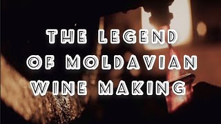 The Legend of Moldavian Wine Making. Wine making in Moldova. Legenda Vinurilor Moldovenești.