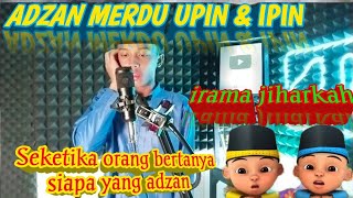 ADZAN UPIN IPIN I ADZAN IRAMA JIHARKAH I ADZAN NADA RENDAH I ADZAN UNTUK PEMULA I ADZAN SEDIH