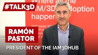 #TALK3D Ramón Pastor - IAM3DHUB and the Growing Adoption of Additive Manufacturing