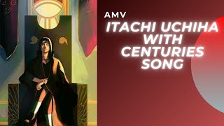 ITACHI UCHIHA [AMV] WITH CENTURIES SONG