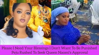 Please I Need Your Blessings I Don't Want To Be Punished Peju Rushed To Seek Queen Naomi's Approval