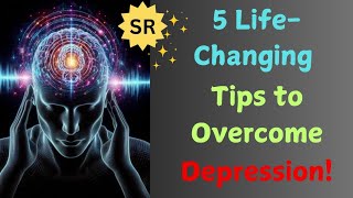 How to Overcome Depression: 5 Powerful Tips for a Healthier Mind