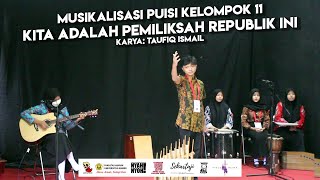 MUSIKALISASI PUISI KELOMPOK 11 - KITA ADALAH PEMILIK SAH REPUBLIK INI | Karya: Taufiq Ismail