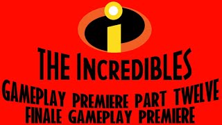 The Incredibles Video Game Gameplay Premiere Part 12! *FINALE GAMEPLAY PREMIERE*