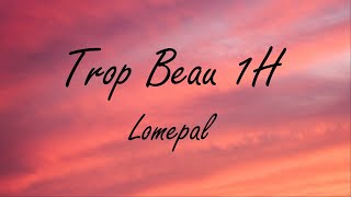 Lomepal-Trop beau 1H