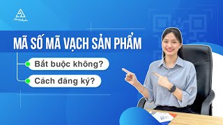 Cách đăng ký mã số mã vạch (barcode - QR code) sản phẩm và những điều cần biết | Kế toán Anpha