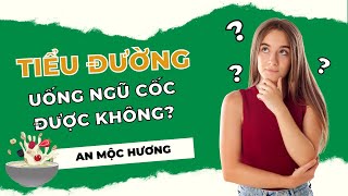 Bị tiểu đường có uống ngũ cốc được không? Cần lưu ý những gì?