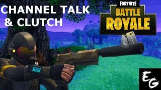 FORTNITE BR CLUTCH AND CHANNEL TALK