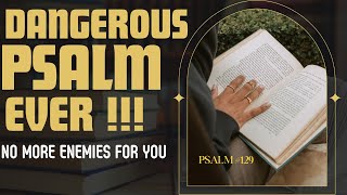 USE THIS PSALM AND DESTROY ALL YOUR ENEMIES. THEY WILL FALL DOWN AND NEVER BOTHER YOU AGAIN!!