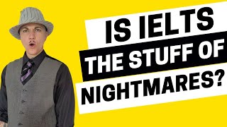 Is IELTS the Stuff of Nightmares? - IELTS Energy Podcast 1325