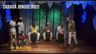 Saravá Jongueiros! - O Mastro (Daniel Reverendo) Canta Luiz Fonseca Lobo - Roda de Jongo