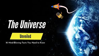 "The Universe Unveiled: 10 Mind-Blowing Facts You Need to Know"