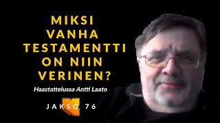 Miksi Vanha testamentti on niin verinen? Antti Laato