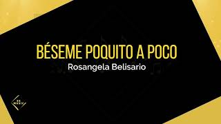 Béseme Poquito a Poco - Rosalgela Belisario (Letra)