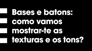 #ABelezadeEstarmosJuntos: Bases e batons, como vamos mostrar-te as texturas e os tons?