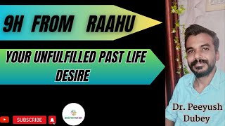 9H From Rahu & Your Unfulfilled Past Life Desires by Dr Piyush Dubey Sir