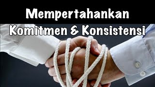 Mempertahankan Komitmen dan Konsistensi