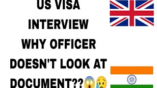 US Visa Interview why the officers do not look at your document?