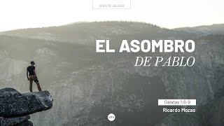 El asombro de Pablo  - Gálatas 1:6-9 - Ricardo Mozas