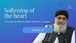 Softening of the Heart Course by Shaykh Abdur Raheem Limbada - Noor Ul Islam - Hadith 22 of 40