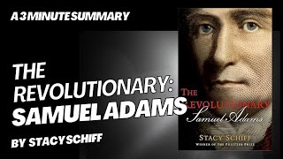 The Revolutionary: Samuel Adams - A 3 minute summary