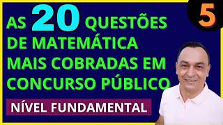 PARTE 5 DE 5.  PASSO A PASSO. É ISSO QUE CAI DE MATEMÁTICA EM CONCURSO PÚBLICO. NÍVEL FUNDAMENTAL.