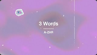 A-ZAR - 3 Words (Lyric Video)