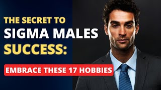 17 Hobbies That Sigma Male Loves - Fascinating Hobbies Revealed