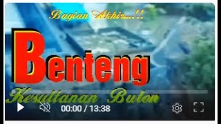 BENTENG KESULTANAN BUTON, TERBESAR  DAN TERLUAS DI DUNIA, Bagian Akhir...!!.