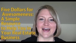 Five Dollars for Awesomeness - A Simple Resource to Help You in Your Real Estate Business